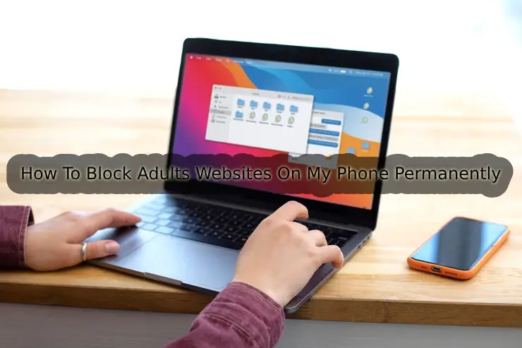 How To Block Adults Websites On My Phone Permanently