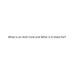 What is an AUX Cord and What is it Used For?