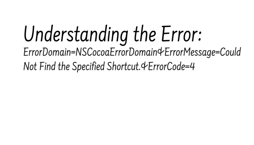 ErrorDomain=NSCocoaErrorDomain&ErrorMessage=Could Not Find the Specified Shortcut.&ErrorCode=4