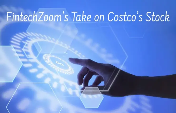 FintechZoom’s Take on Costco’s Stock