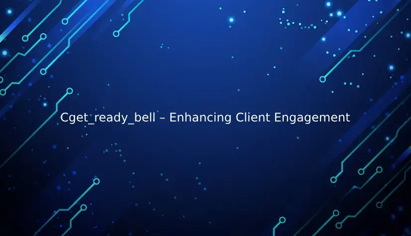 Cget_ready_bell – Enhancing Client Engagement