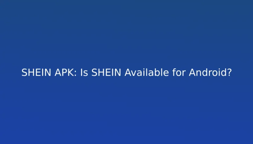 SHEIN APK: Is SHEIN Available for Android?